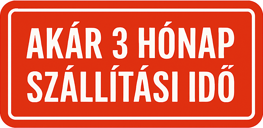 Akár 3 hónap szállítási idő